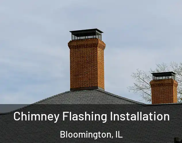  Chimney Flashing Installation Bloomington, IL