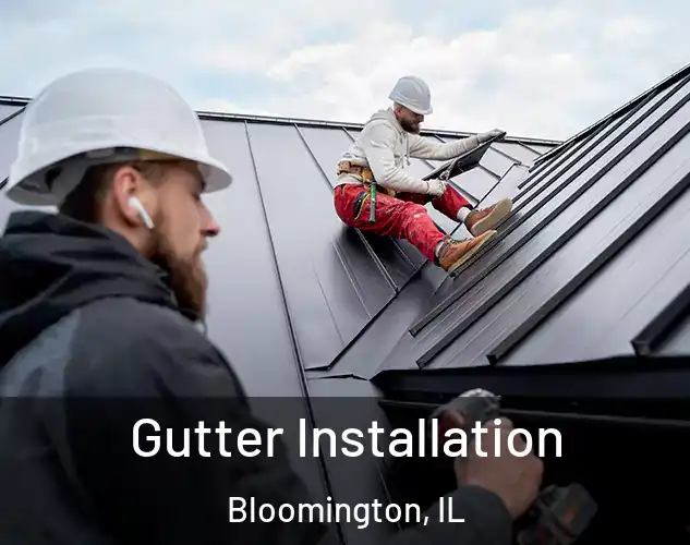  Gutter Installation Bloomington, IL