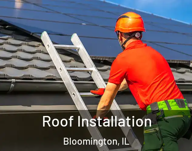  Roof Installation Bloomington, IL
