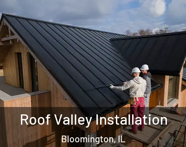  Roof Valley Installation Bloomington, IL